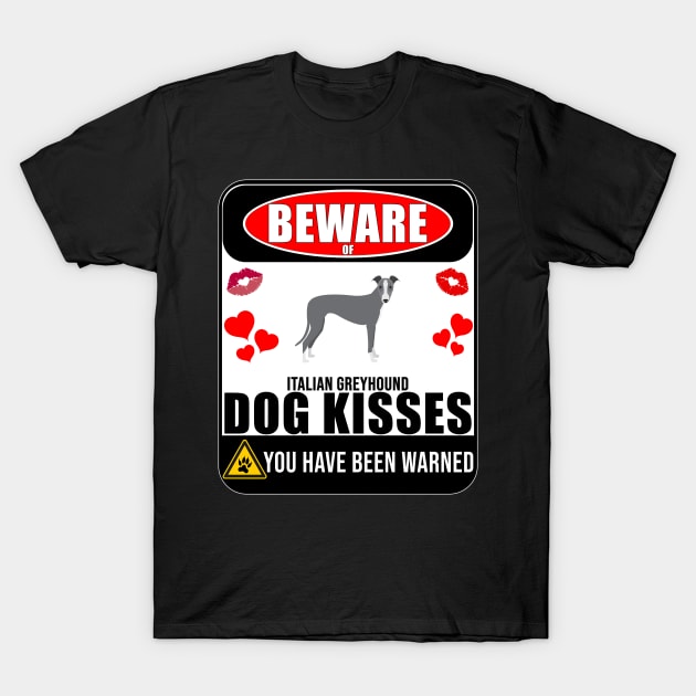 Beware Of Italian Greyhound Dog Kisses - Gift For Italian Greyhound Owner Italian Greyhound Lover T-Shirt by HarrietsDogGifts